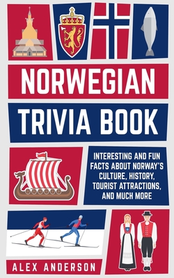 Norwegian Trivia Book: Interesting and Fun Facts About Norwegian Culture, History, Tourist Attractions, and Much More - Anderson, Alex