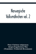 Norwegische Volksm?hrchen vol. 2; gesammelt von P. Asbjrnsen und Jrgen Moe