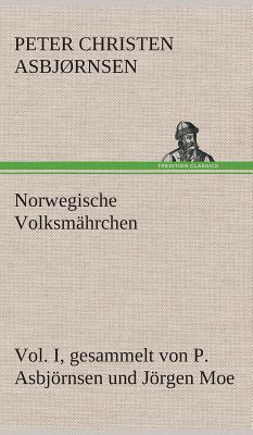 Norwegische Volksmahrchen I. Gesammelt Von P. Asbjornsen Und Jorgen Moe - Asbjrnsen, Peter Christen