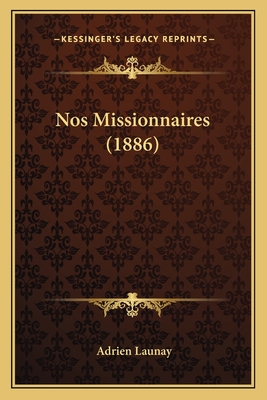 Nos Missionnaires (1886) - Launay, Adrien