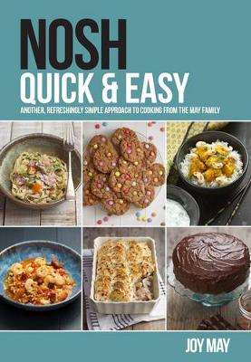 NOSH Quick & Easy: Another, Refreshingly Simple Approach to Cooking from the May Family - May, Joy