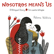 Nosotros Means Us: Un Cuento Biling?e / A Bilingual Story