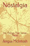 Nostalgia: For Things That Never Were