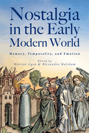 Nostalgia in the Early Modern World: Memory, Temporality, and Emotion