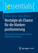 Nostalgie ALS Chance F?r Die Markenpositionierung: Wie Positive Erinnerungen Marken Differenzieren Knnen
