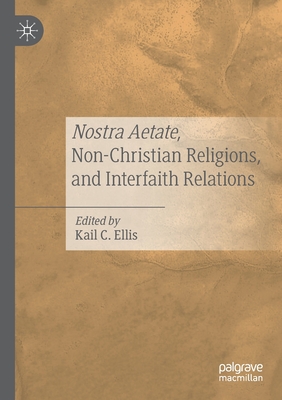 Nostra Aetate, Non-Christian Religions, and Interfaith Relations - Ellis, Kail C. (Editor)