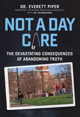 Not a Day Care: The Devastating Consequences of Abandoning Truth - Piper, Everett