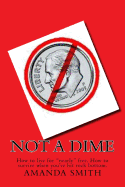 Not a Dime: How to Live for Nearly Free.