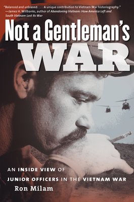 Not a Gentleman's War: An Inside View of Junior Officers in the Vietnam War - Milam, Ron