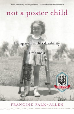 Not a Poster Child: Living Well with a Disability--A Memoir - Falk-Allen, Francine