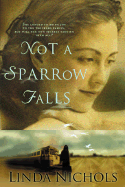 Not a Sparrow Falls - Nichols, Linda