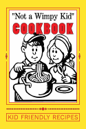 "Not a Wimpy Kid" COOKBOOK KID FRIENDLY RECIPES: Blank Cookbook Formatted for Your Menu Choices