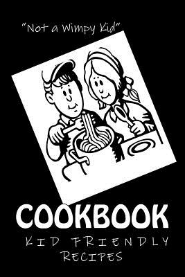 "Not a Wimpy Kid" COOKBOOK KID FRIENDLY RECIPES: Blank Cookbook Formatted for Your Menu Choices - Montgomery, Rose