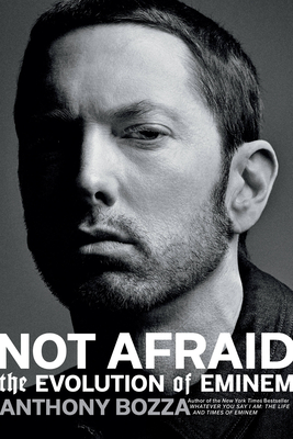 Not Afraid: The Evolution of Eminem - Bozza, Anthony