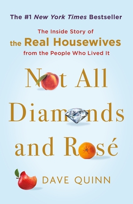 Not All Diamonds and Ros: The Inside Story of the Real Housewives from the People Who Lived It - Quinn, Dave