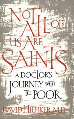 Not All of Us Are Saints: A Doctor's Journey with the Poor - Hilfiker, David, Dr.