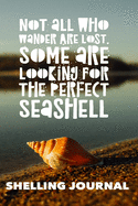 Not All Who Wander Are Lost, Some Are Looking For The Perfect Seashell, Shelling Journal, Blank Journal for jotting down notes and drawing shells
