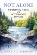 Not Alone: Transforming Trauma and Accompanying Survivors