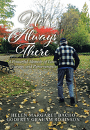 Not Always There: A Powerful Memoir of Love, Courage and Perseverance