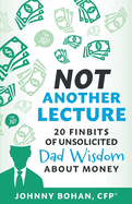 Not Another Lecture: 20 Finbit$ of Unsolicited Dad Wisdom About Money