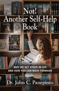 Not! Another Self-Help Book: Why We Get Stuck in Life and How You Can Move Forward