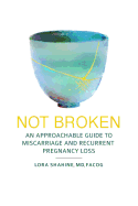 Not Broken: An Approachable Guide to Miscarriage and Recurrent Pregnancy Loss