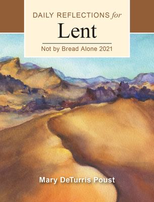 Not by Bread Alone: Daily Reflections for Lent 2021 - Poust, Mary Deturris