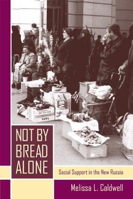 Not by Bread Alone: Social Support in the New Russia - Caldwell, Melissa L