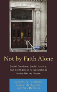 Not by Faith Alone: Social Services, Social Justice, and Faith-Based Organizations in the United States