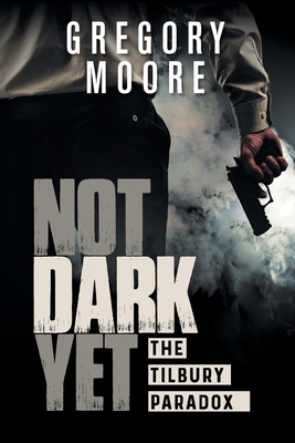 Not Dark Yet: The Tilbury Paradox - Moore, Gregory