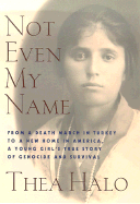 Not Even My Name: From a Death March in Turkey to a New Home in America, a Young Girl's True Story of Genocide and Survival