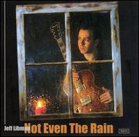 Not Even the Rain - Jeff Libman