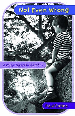 Not Even Wrong: Adventures in Autism - Collins, Paul
