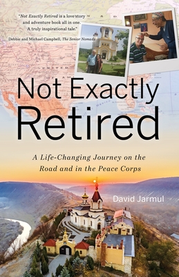 Not Exactly Retired: A Life-Changing Journey on the Road and in the Peace Corps - Jarmul, David, and Zafar, Dania (Designer)