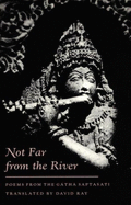 Not Far from the River: Poems from the Gatha-Saptasati - Ray, David, and Ray, David (Translated by), and Krishna, Daya (Designer)