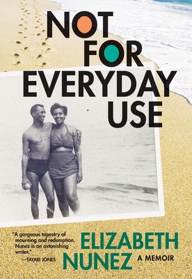 Not for Everyday Use: A Memoir - Nunez, Elizabeth
