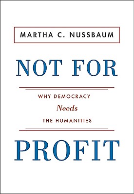 Not for Profit: Why Democracy Needs the Humanities - Nussbaum, Martha C