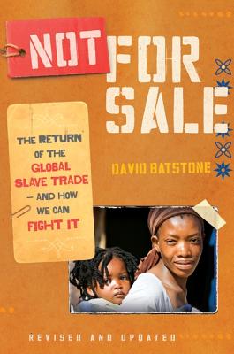 Not for Sale: The Return of the Global Slave Trade--And How We Can Fight It - Batstone, David