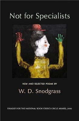 Not for Specialists: New and Selected Poems - Snodgrass, W.D.