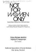 Not for Women Only: Social Work Practice for a Feminist Future - Bricker-Jenkins, Mary (Editor), and Hooyman, Nancy R. (Editor), and National Association of Social Workers