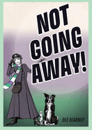 Not Going Away!: Not Going Away!