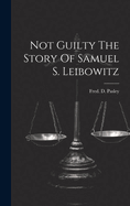 Not Guilty The Story Of Samuel S. Leibowitz