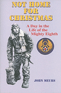 Not Home for Christmas: A Day in the Life of the Mighty Eighth