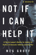 Not If I Can Help It: A Family Lawyer's Battles for Justice for Victims of Domestic Violence and the Poor