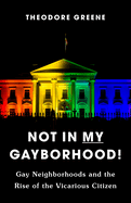 Not in My Gayborhood: Gay Neighborhoods and the Rise of the Vicarious Citizen