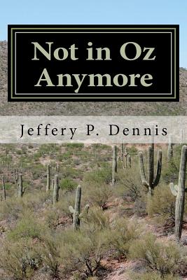 Not in Oz Anymore - Dennis, Jeffery P