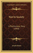 Not in Society: A Posthumous Story (1868)