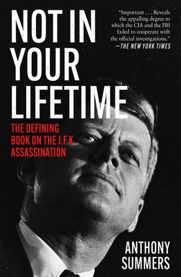 Not in Your Lifetime: The Defining Book on the J.F.K. Assassination - Summers, Anthony