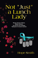 Not "Just" a Lunch Lady: Woman, Survivor, Veteran, Mother, Dreamer, Pin-Up Girl, and a Heaping Tablespoon of Lessons Learned