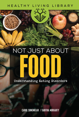 Not Just about Food: Understanding Eating Disorders - Moriarty, Tabitha, and Sonenklar, Carol